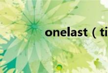 onelast（time是什么意思）