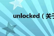 unlocked（关于unlocked的介绍）